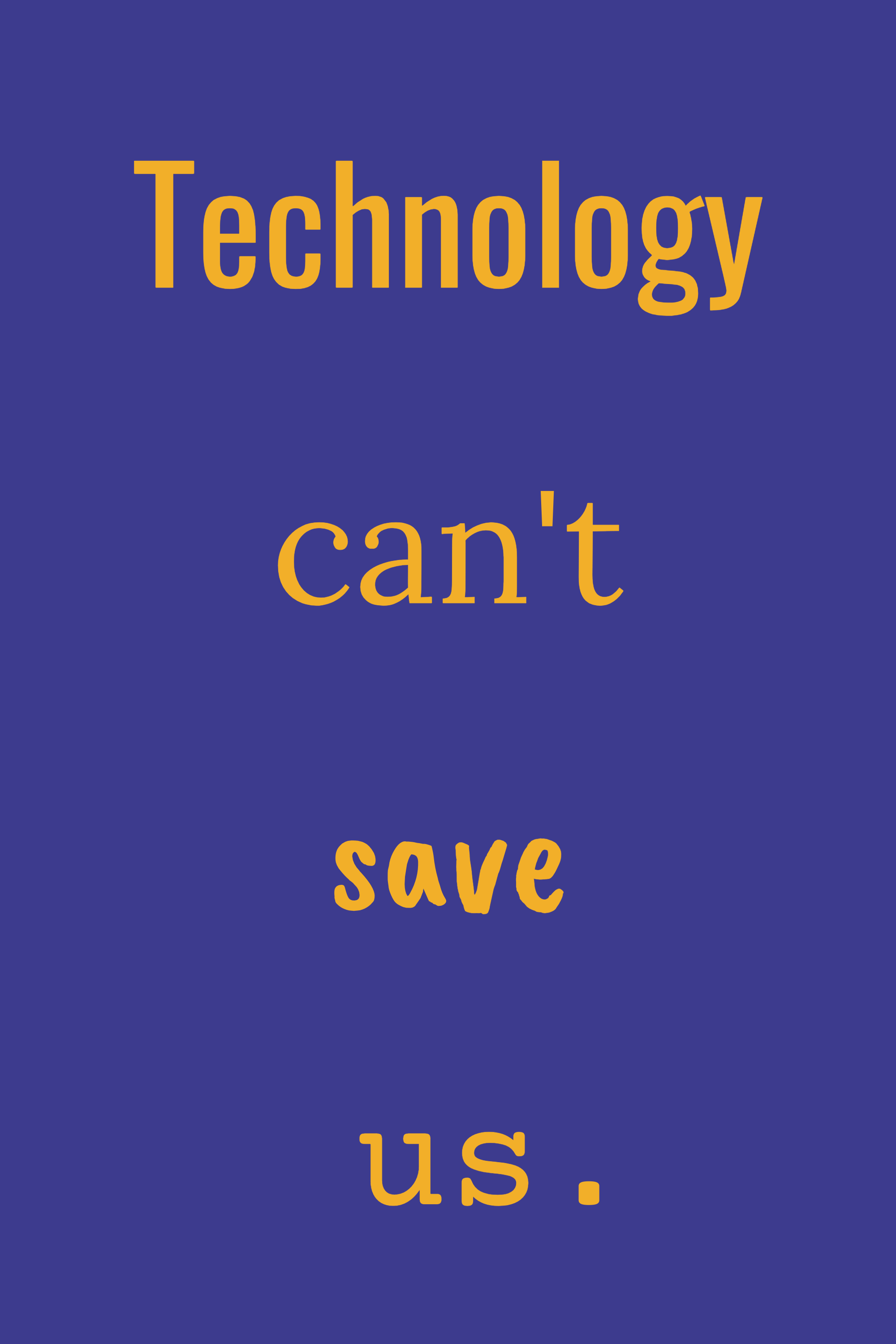 Technology can't save us, variant 8